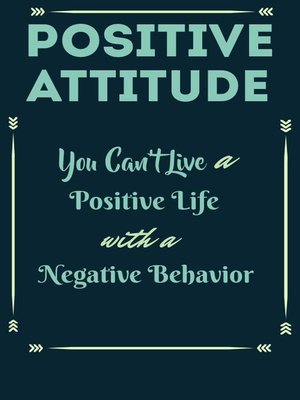 cover image of Positive Attitude--You Can't Live a Positive Life with Negative Behavior